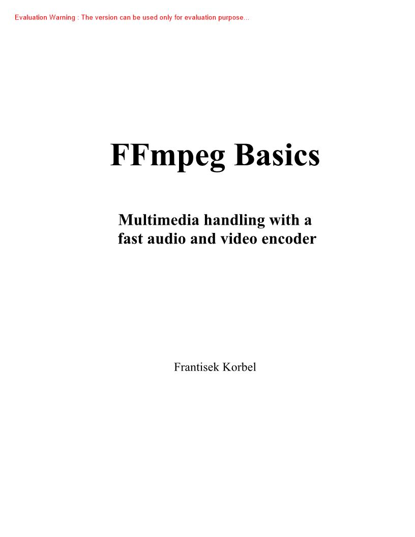 《FFmpeg Basics—Multimedia handling with a fast audio and video encoder_Frantisek Korbel》